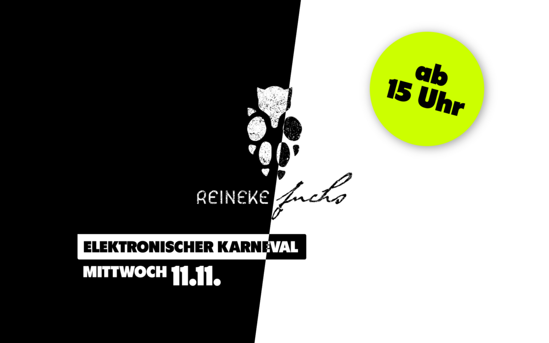 11.11 – 14 STUNDEN ELEKTRONISCHER KARNEVAL IM REINEKE FUCHS 🎭